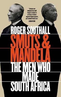 Smuts and Mandela the Men Who Made SA