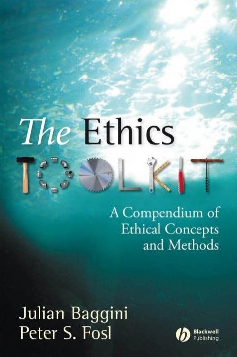Ethics Toolkit a Compendium of Ethical Concepts and Methods