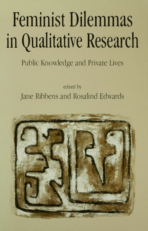 Feminist Dilemmas in Qualitative Research Public Knowledge and Private Lives