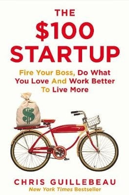 100 Startup Fire Your Boss Do What You Love and Work Better to Live More