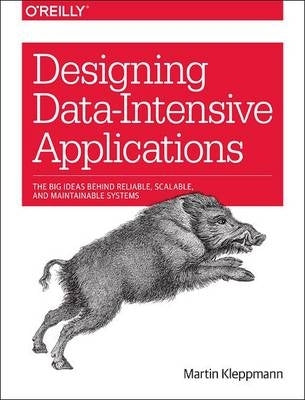 Designing Data Intensive Applications the Big Ideas Behind Reliable Scalable and Maintainable Syste
