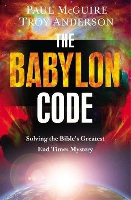 Babylon Code Solving the Bibles Greatest End Times Mystery