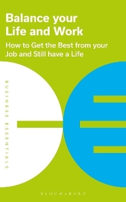 Balance Your Life and Work How to Get the Best From Your Job and Still Have a Life