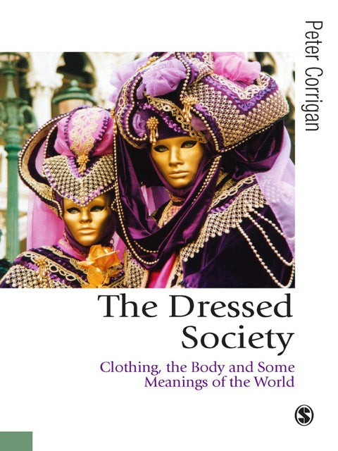 Dressed Society Clothing the Body and Some Meanings of the World