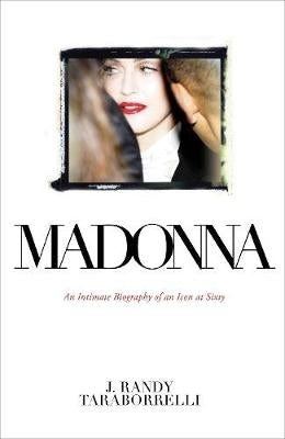 Madonna an Intimate Biography of an Icon at 60