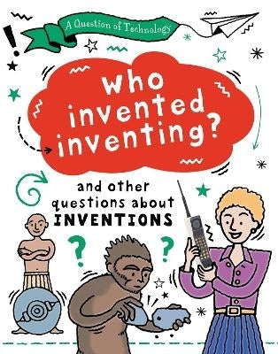 Question of Technology Who Invented Inventing