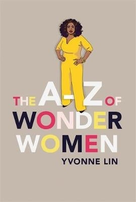 A-Z of Wonder Women 26 Inspiring Empowering Incredible Women