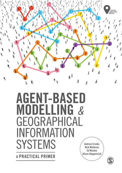 Agent Based Modelling and Geographical Information Systems a Practical Primer