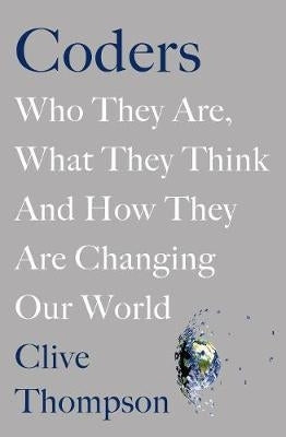 Coders Who They Are What They Think and How They Are Changing Our World