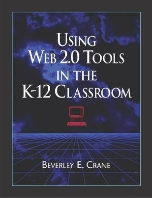 Using Web 2.0 Tools in the K 12 Classroom