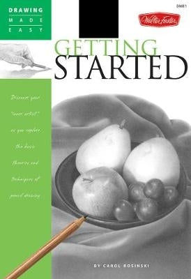 Getting Started Discover Your Inner Artist As You Explore the Basic Theories and Techniques of Penc