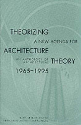 Theorizing a New Agenda for Architecture Anthology of Architectural Theory (1965-1995)