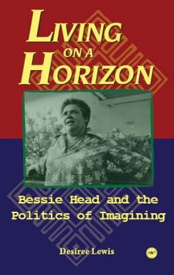 Living on a Horizon Bessie Head and the Politics of Imagining