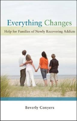 Everything Changes Help for Families of Newly Recovering Addicts