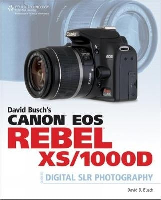 David Buschs Canon Eos Rebel Xs1000d Guide to Digital Slr Photography