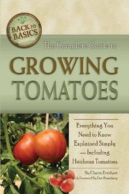 Complete Guide to Growing Tomatoes Everything You Need to Know Explained Simply (Ref to 97816202301
