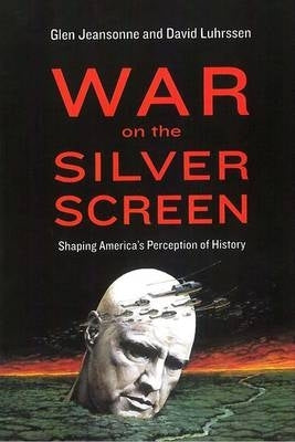 War on the Silver Screen Shaping Americas Perception of History