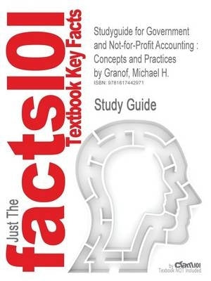 Outlines and Highlights for Government and Not for Profit Accounting Concepts and Practices