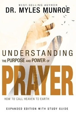 Understanding the Purpose and Power of Prayer How to Call Heaven to Earth