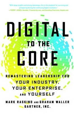 Digital to the Core Remastering Leadership for Your Industry Your Enterprise and Yourself (H/C)