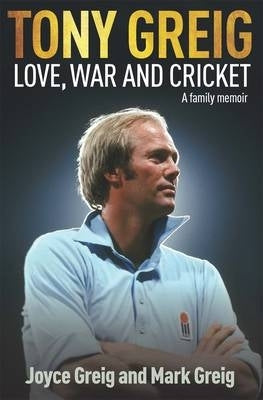 Tony Greig Love War and Cricket a Family Memoir