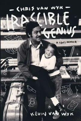Chris Van Wyk Irascible Genius a Sons Memoir