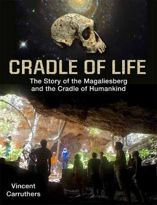 Cradle of Life Evolution of Life and Landscape in the Cradle of Humankind and Magaliesberg Biospher