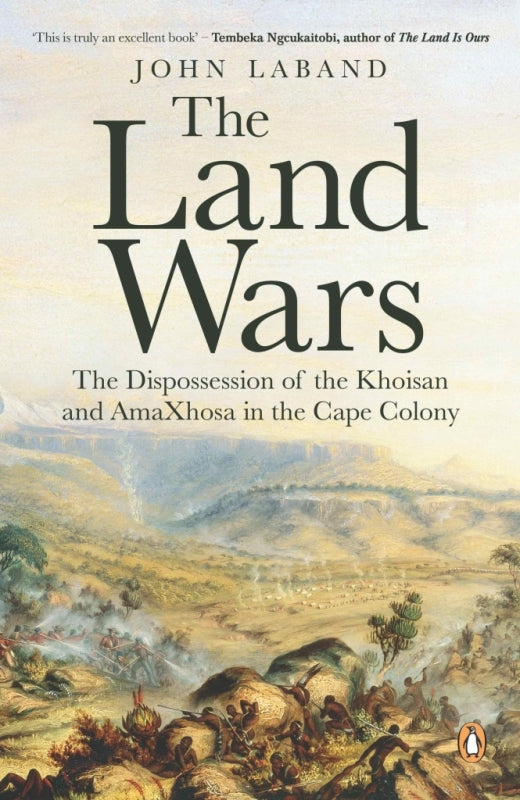 Land Wars the Dispossession of the Khoisan and Amaxhosa in the Cape Colony
