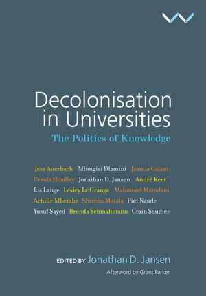 Decolonisation in Universities the Politics of Knowledge