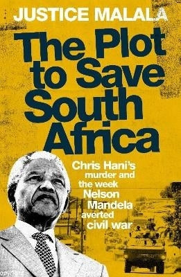Plot to Save SA Chirs Hanis Murder and the Week Nelson Mandela Averted Civil War