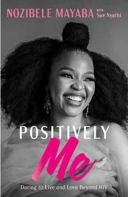Positively Me Daring to Live and Love Beyond Hiv