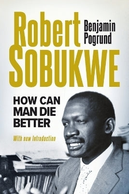 Robert Sobukwe How Can Man Die Better