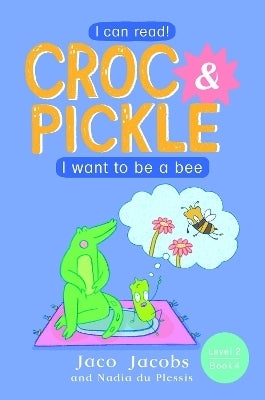 Croc and Pickle Level 2 Book 4 I Want to Be a Bee