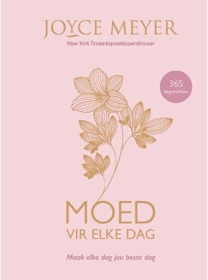 Moed vir Elke Dag Maak Elke Dag Jou Beste Dag (Hc)