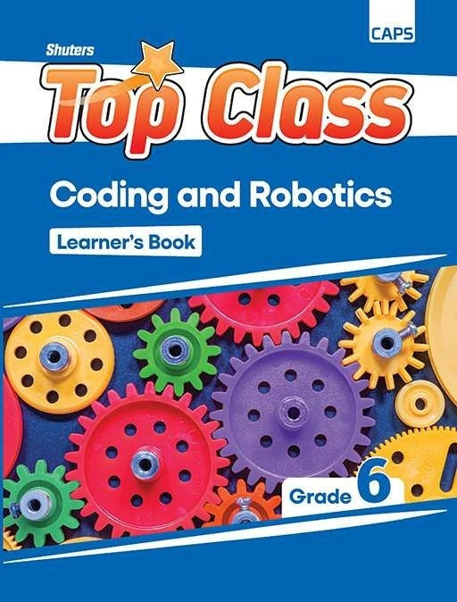 Top Class Coding and Robotics Gr 6 (Learner Book)