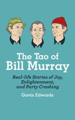 Tao of Bill Murray Real Life Stories of Joy Enlightenment and Party Crashing (H/C)