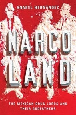 Narcoland the Mexican Drug Lords and Their Godfathers (H/C)