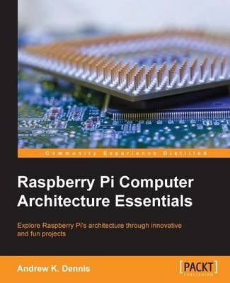 Raspberry Pi Computer Architecture Essentials (Ebook)