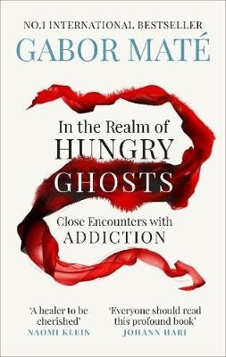 In the Realm of Hungry Ghosts Close Encounters With Addiction (Pb) (Tenth Aniv Ed)