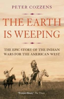 Earth is Weeping the Epic Story of the Indian Wars for the American West