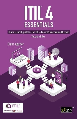 Itil 4 Essentials Your Essential Guide for the Itil 4 Foundation Exam and Beyond