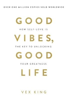 Good Vibes Good Life How Self Love is the Key to Unlocking Your Greatness (Pb)