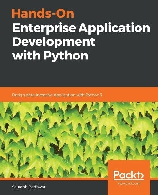Hands on Enterprise Application Development With Python Design Data Intensive Application With Pyth