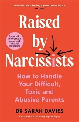 Raised by Narcissists How to Handle Your Difficult Toxic and Abusive Parents