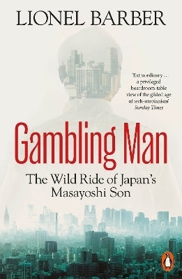 Gambling Man He Wild Ride of Japan’S Masayoshi Son