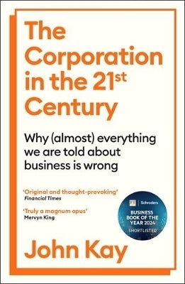 Corporation in the 21St Century Why Almost Everything We Are Told About Business is Wrong