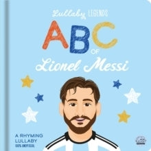 Lullaby Legends Abc of Lionel Messi a Rhyming Biography