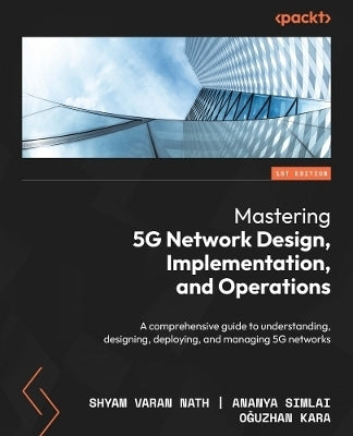 Mastering 5G Network Design Implementation and Operations