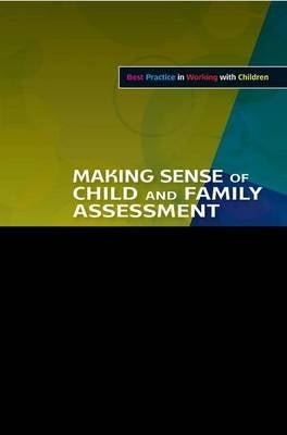 Making Sense of Child and Family Assessment How to Interpret Childrens Needs
