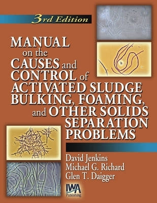 Manual on the Causes and Control of Activated Sludge Bulking Foaming and Other Solids Separation Pro